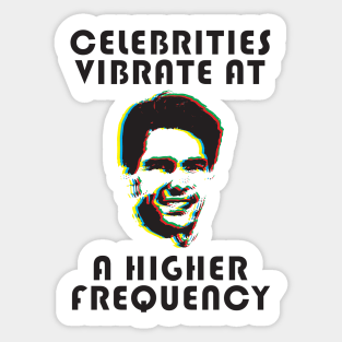 CELEBRITIES VIBRATE AT A HIGHER FREQUENCY Sticker